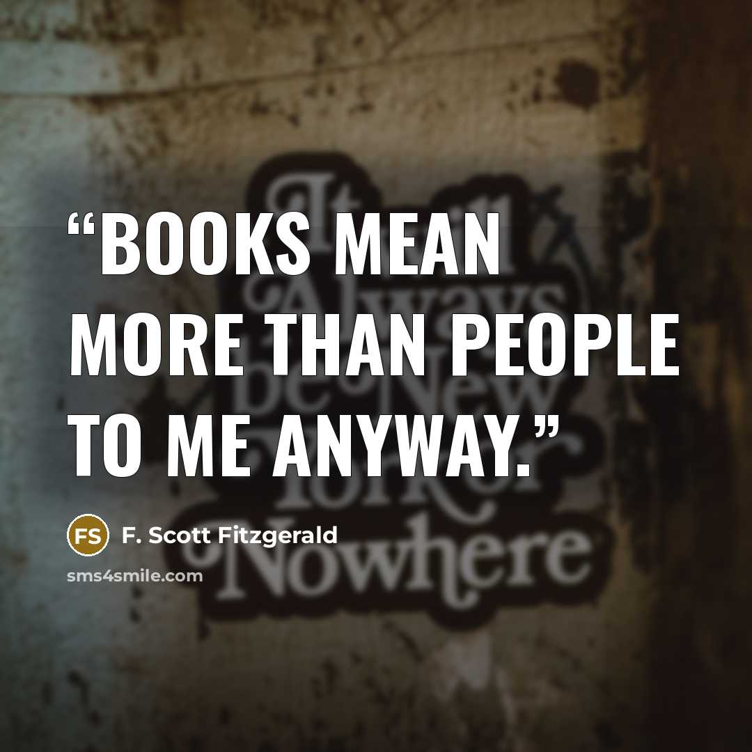 “Books mean more than people to me anyway.” quote by F. Scott Fitzgerald