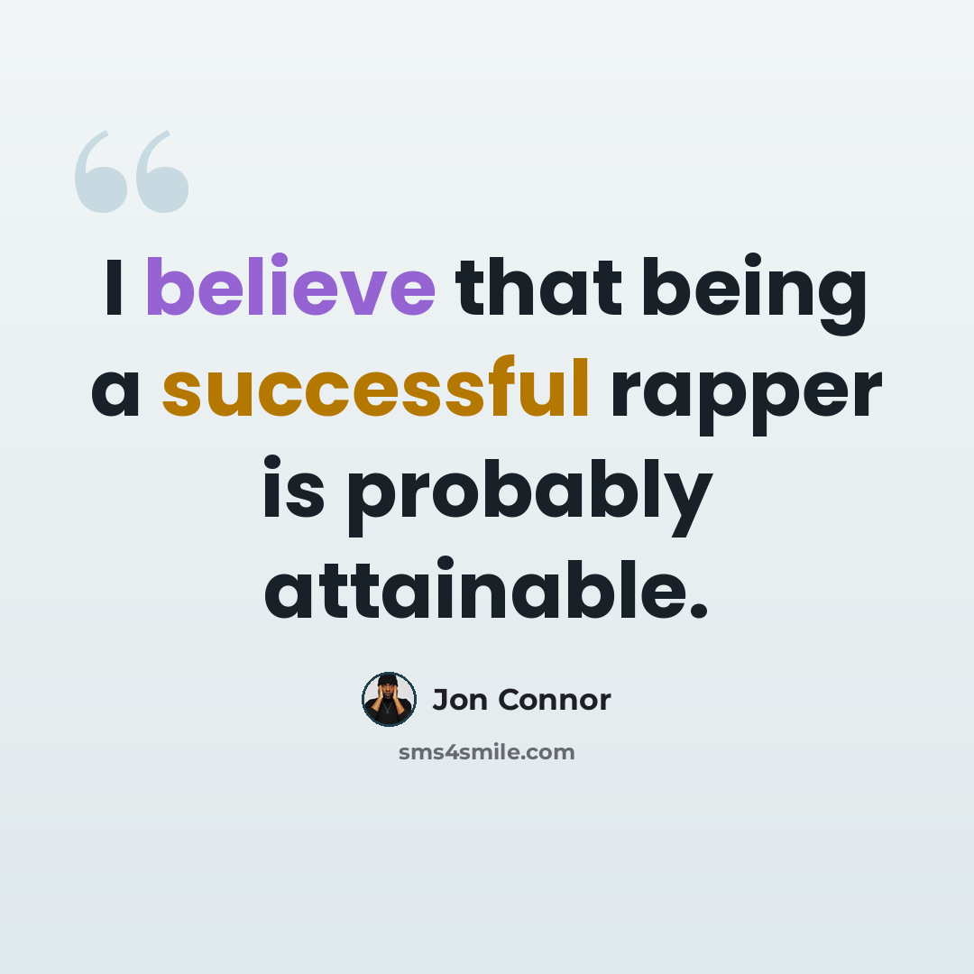 “I believe that being a successful rapper is probably attainable.” quote by Jon Connor