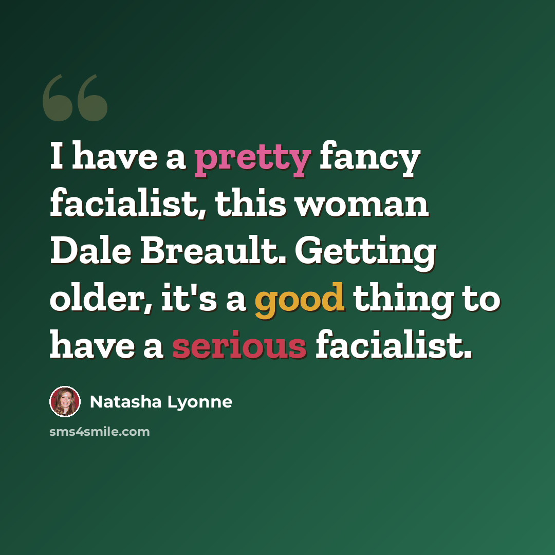 “I have a pretty fancy facialist, this woman Dale Breault. Getting older, it's a good thing to have a serious facialist.” quote by Natasha Lyonne
