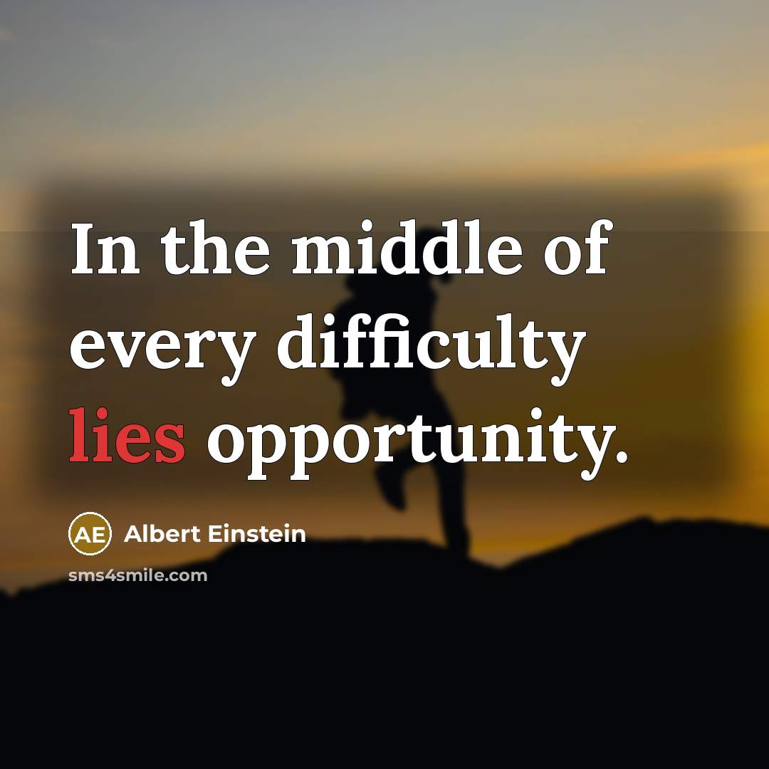 “In the middle of every difficulty lies opportunity.” quote by Albert Einstein