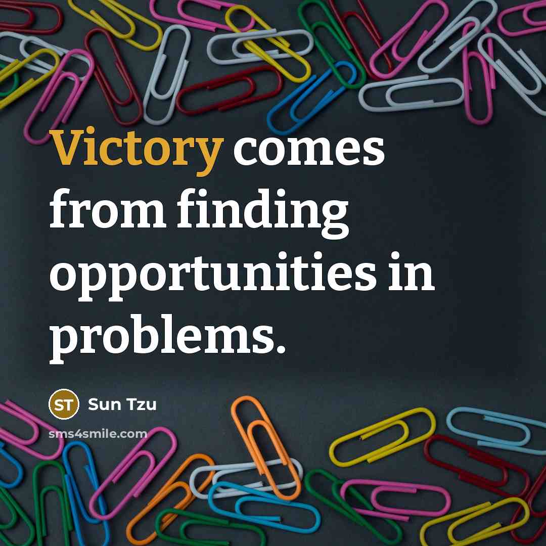 “Victory comes from finding opportunities in problems.” quote by Sun Tzu