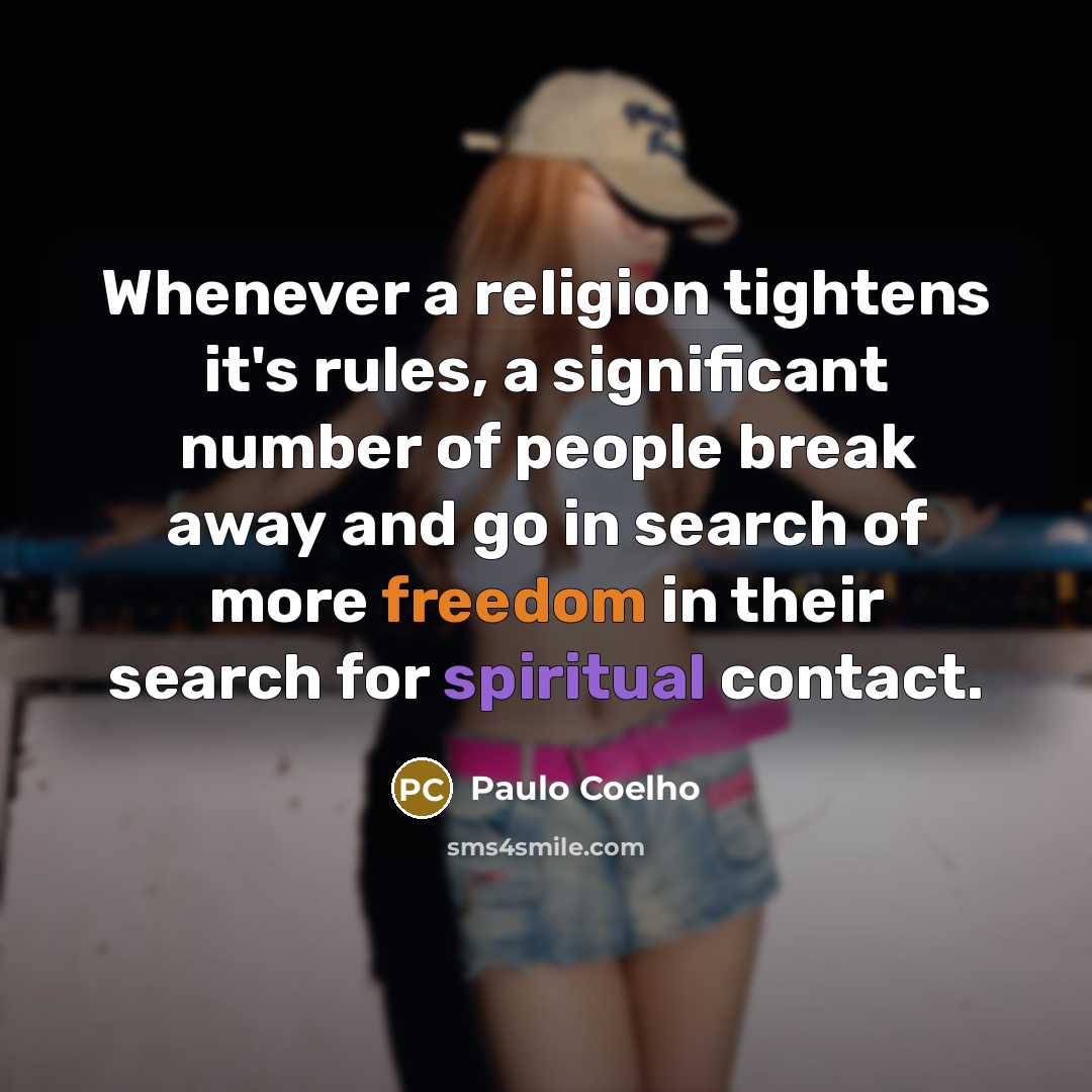 “Whenever a religion tightens it's rules, a significant number of people break away and go in search of more freedom in their search for spiritual contact.” quote by Paulo Coelho