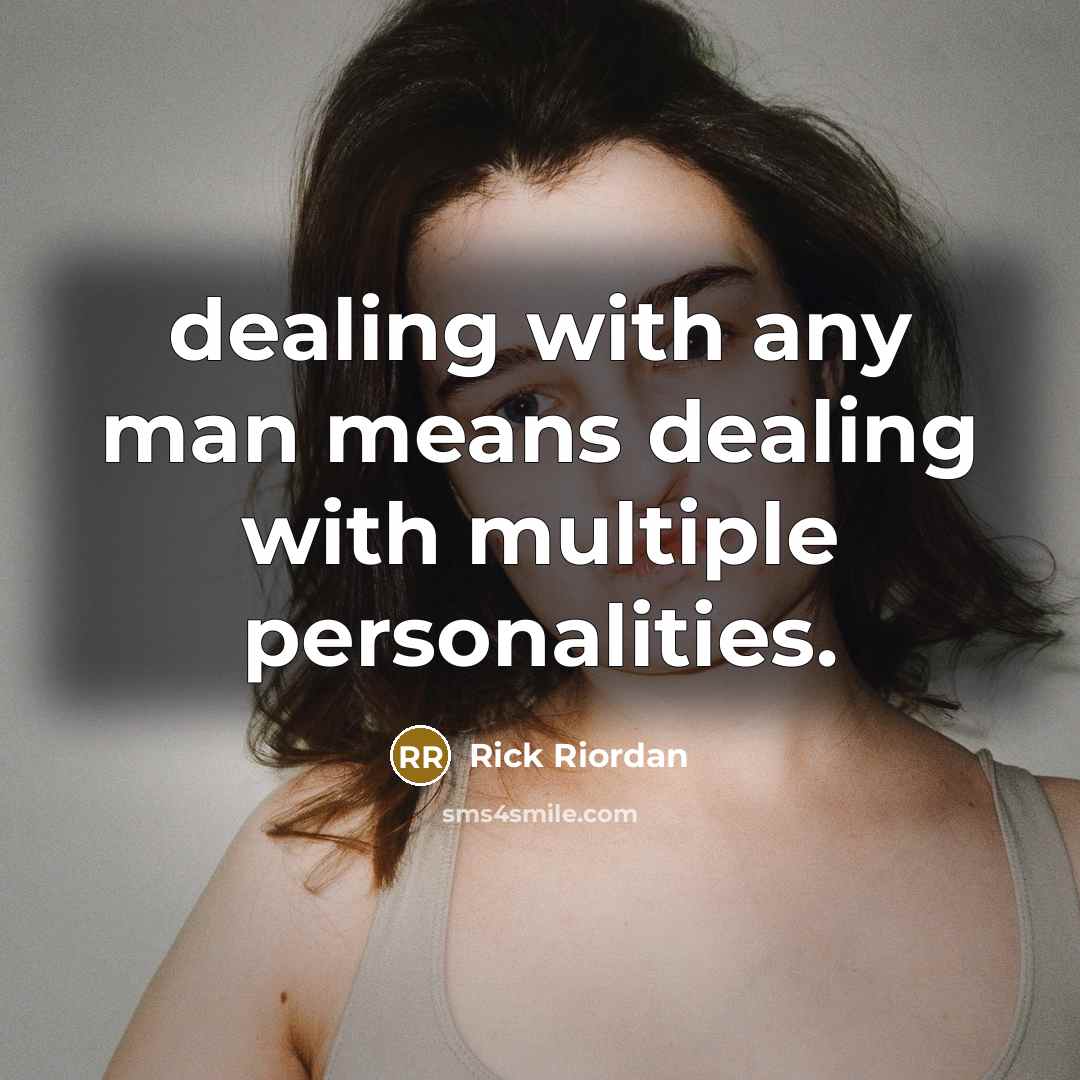 “dealing with any man means dealing with multiple personalities.” quote by Rick Riordan