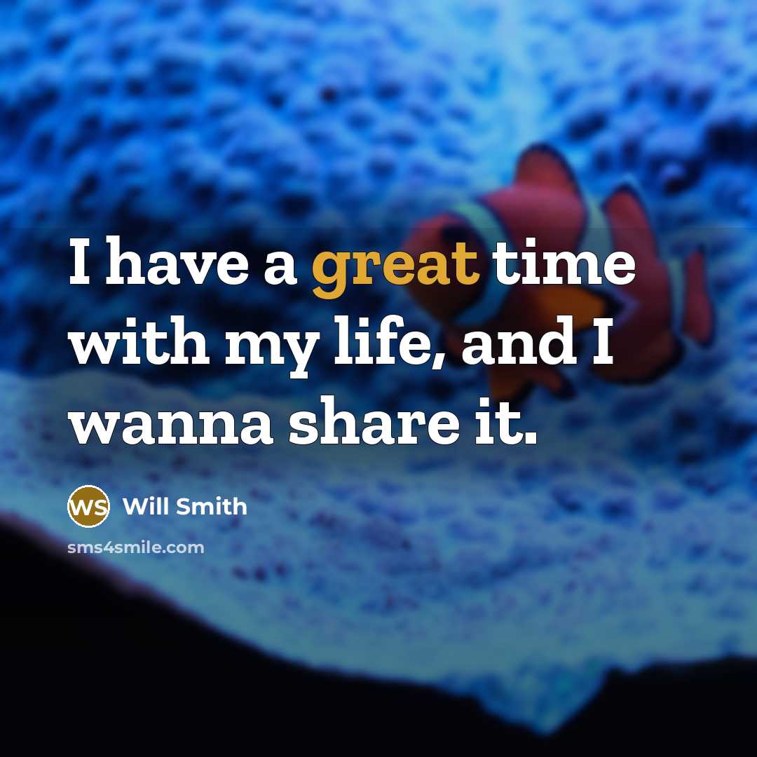 “I have a great time with my life, and I wanna share it.” quote by Will Smith