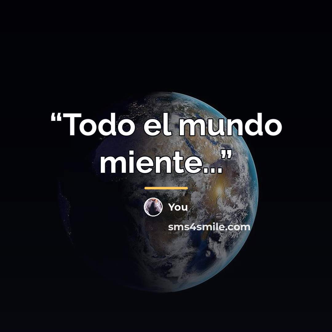 “Todo el mundo miente...” quote by Anonymous