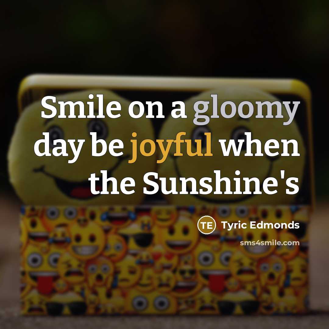 “Smile on a gloomy day be joyful when the Sunshine's” quote by Tyric Edmonds