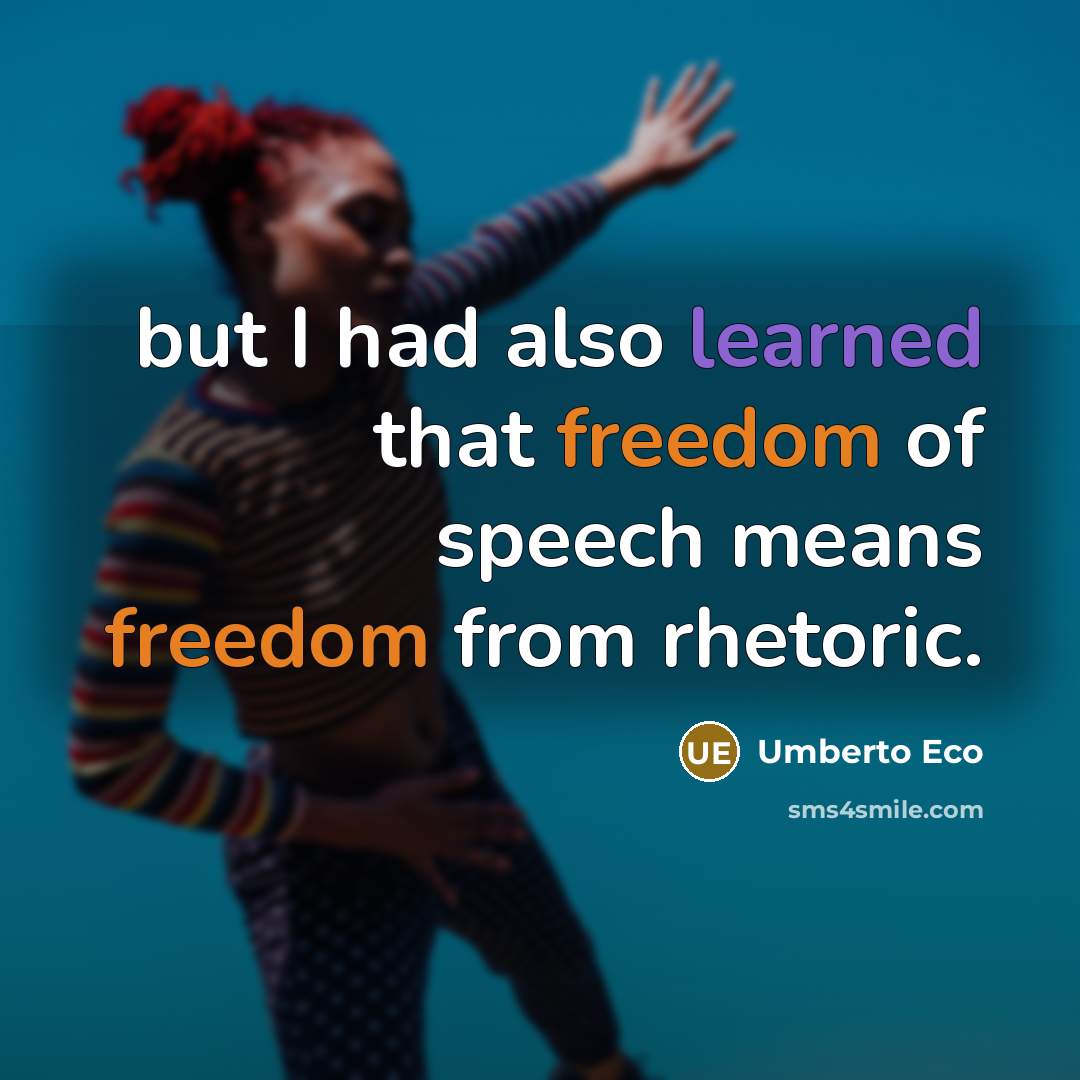 “but I had also learned that freedom of speech means freedom from rhetoric.” quote by Umberto Eco