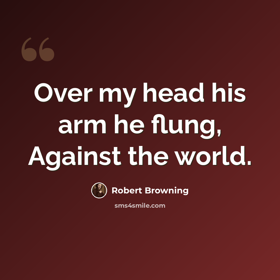 “Over my head his arm he flung, Against the world.” quote by Robert Browning
