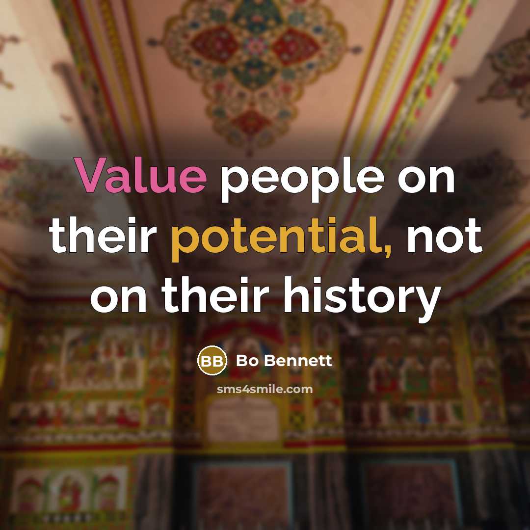 “Value people on their potential, not on their history” quote by Bo Bennett