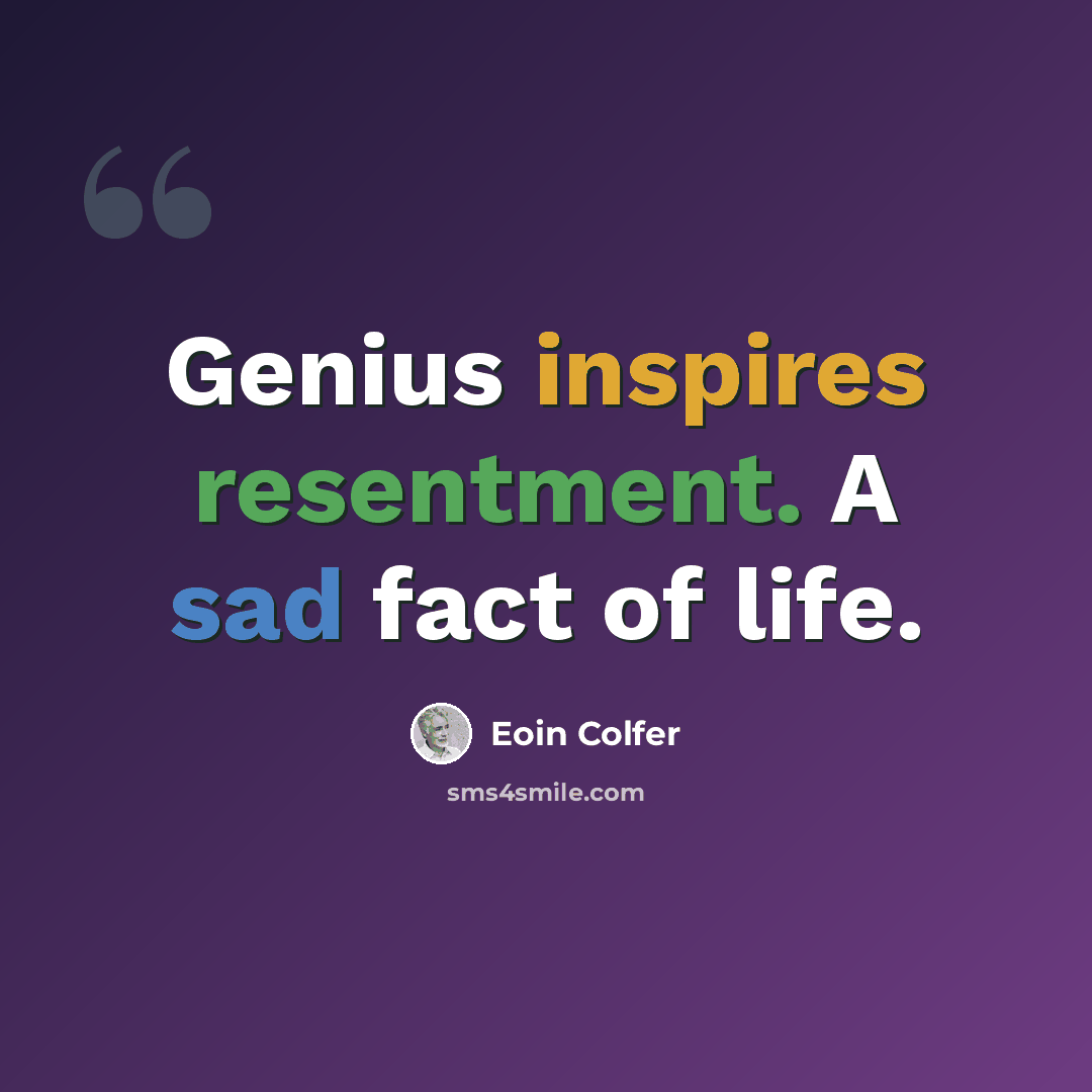 “Genius inspires resentment. A sad fact of life.” quote by Eoin Colfer