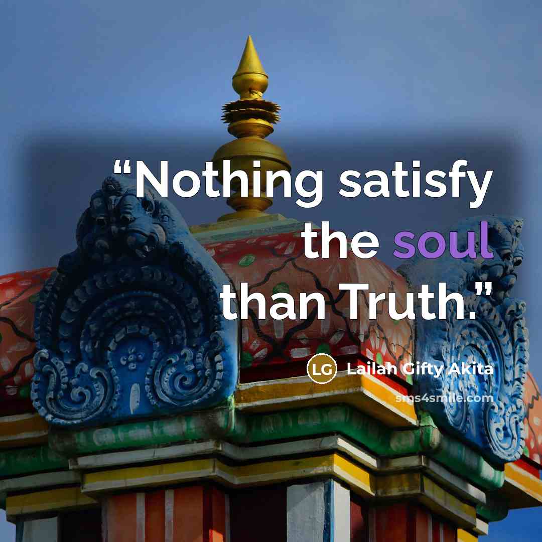 “Nothing satisfy the soul than Truth.” quote by Lailah Gifty Akita