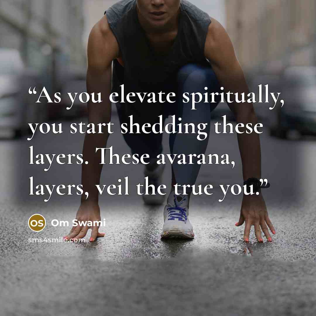 “As you elevate spiritually, you start shedding these layers. These avarana, layers, veil the true you.” quote by Om Swami