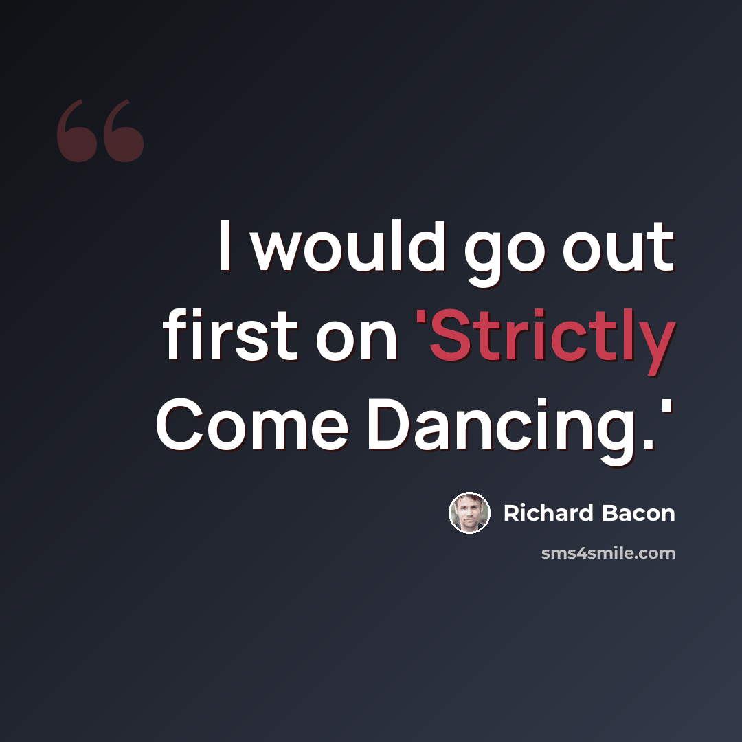 “I would go out first on 'Strictly Come Dancing.'” quote by Richard Bacon