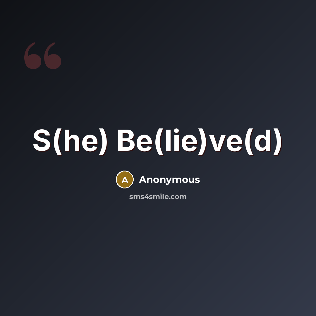 “S(he) Be(lie)ve(d)” quote by Anonymous