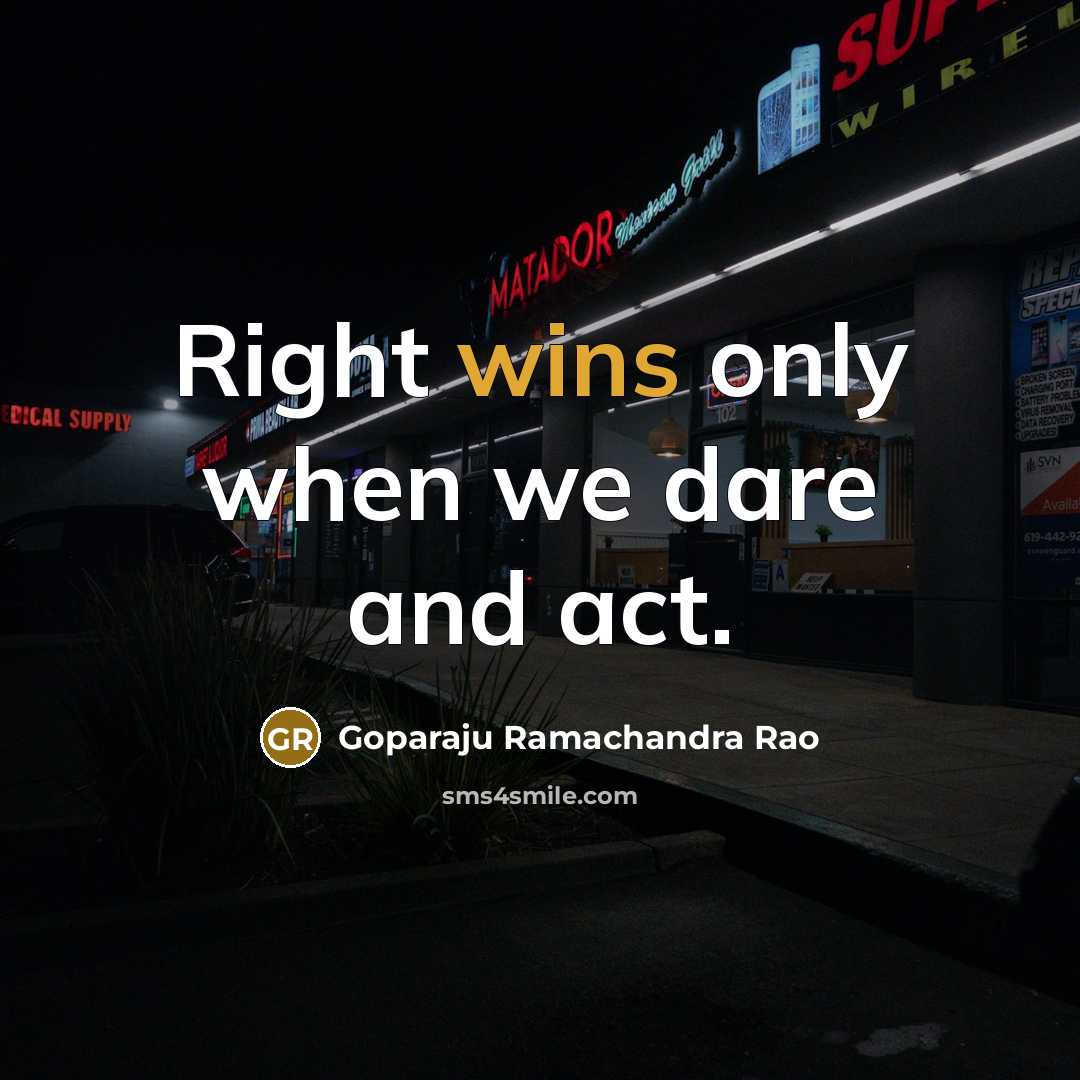 “Right wins only when we dare and act.” quote by Goparaju Ramachandra Rao