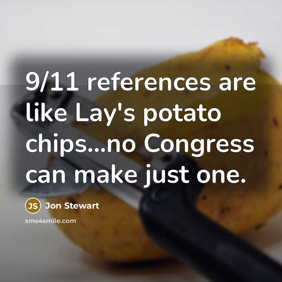 “9/11 references are like Lay's potato chips...no Congress can make just one.” quote by Jon Stewart