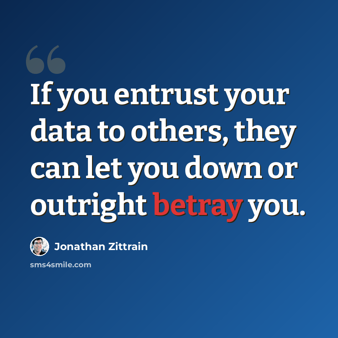 “If you entrust your data to others, they can let you down or outright betray you.” quote by Jonathan Zittrain