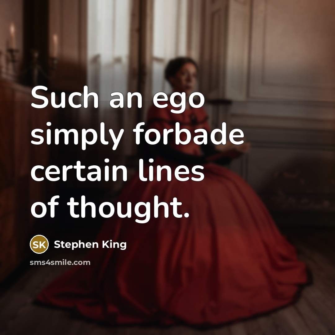 “Such an ego simply forbade certain lines of thought.” quote by Stephen King