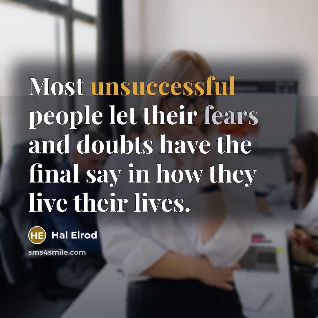 “Most unsuccessful people let their fears and doubts have the final say in how they live their lives.” quote by Hal Elrod