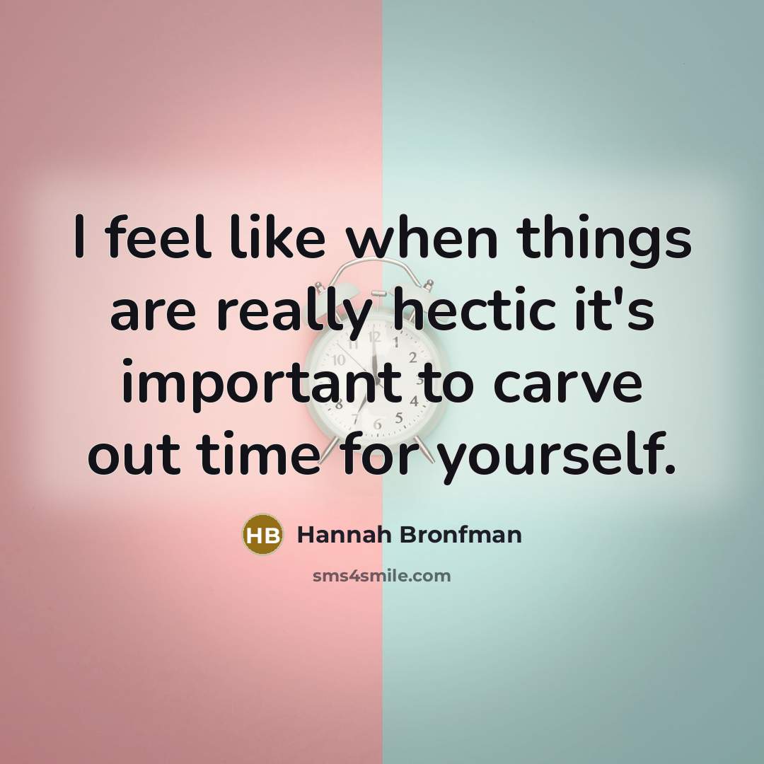 “I feel like when things are really hectic it's important to carve out time for yourself.” quote by Hannah Bronfman