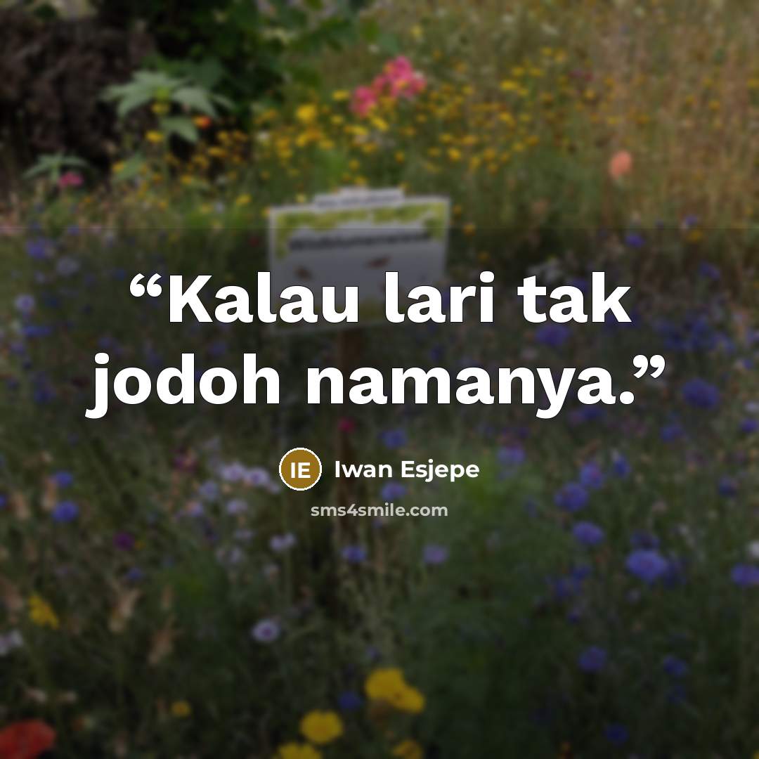 “Kalau lari tak jodoh namanya.” quote by Iwan Esjepe