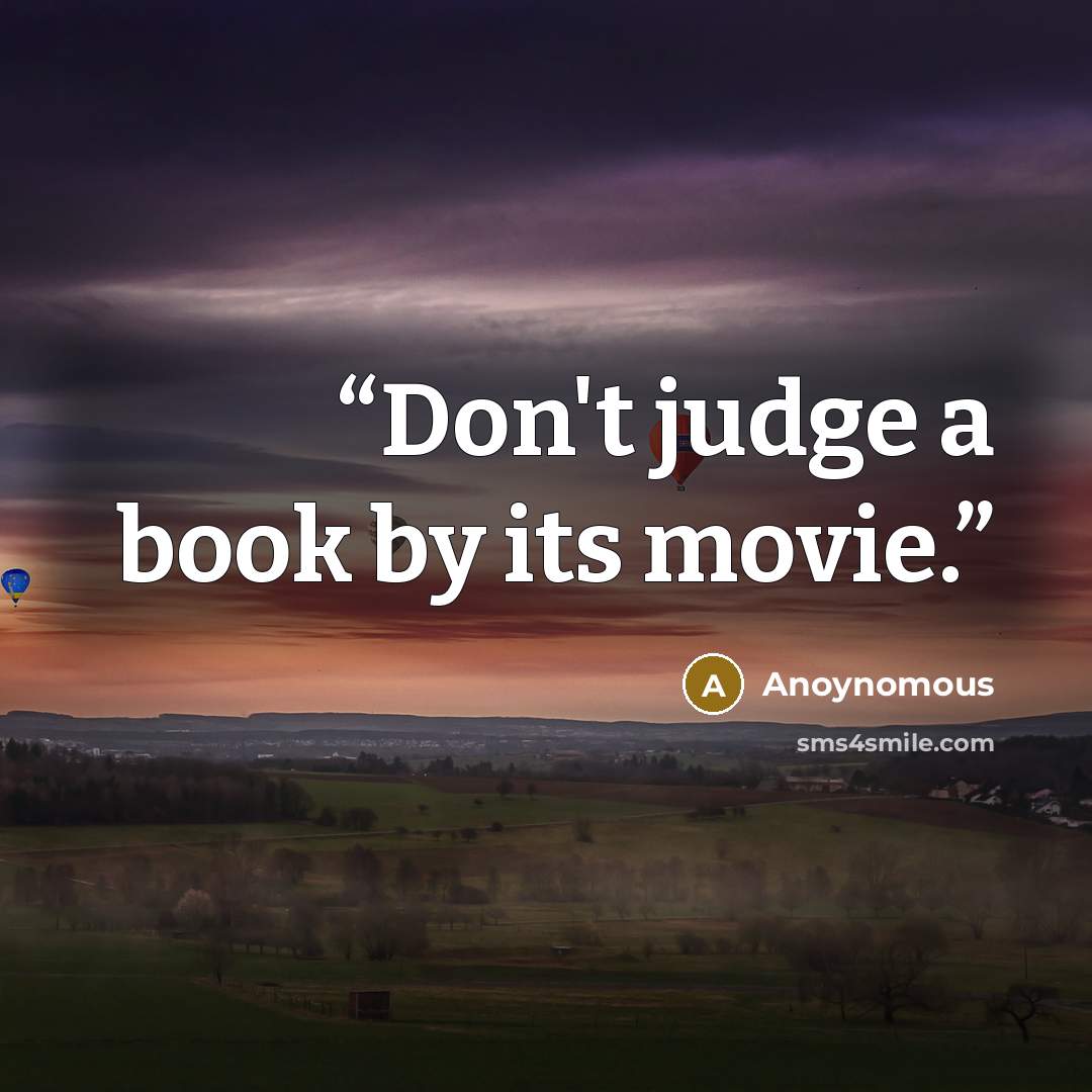 “Don't judge a book by its movie.” quote by Anoynomous