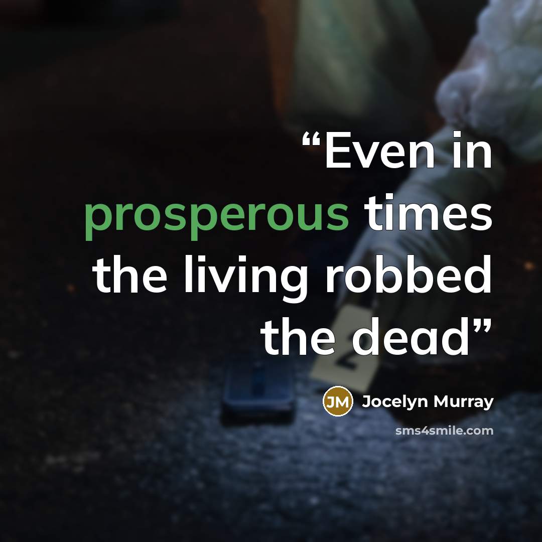 “Even in prosperous times the living robbed the dead” quote by Jocelyn Murray