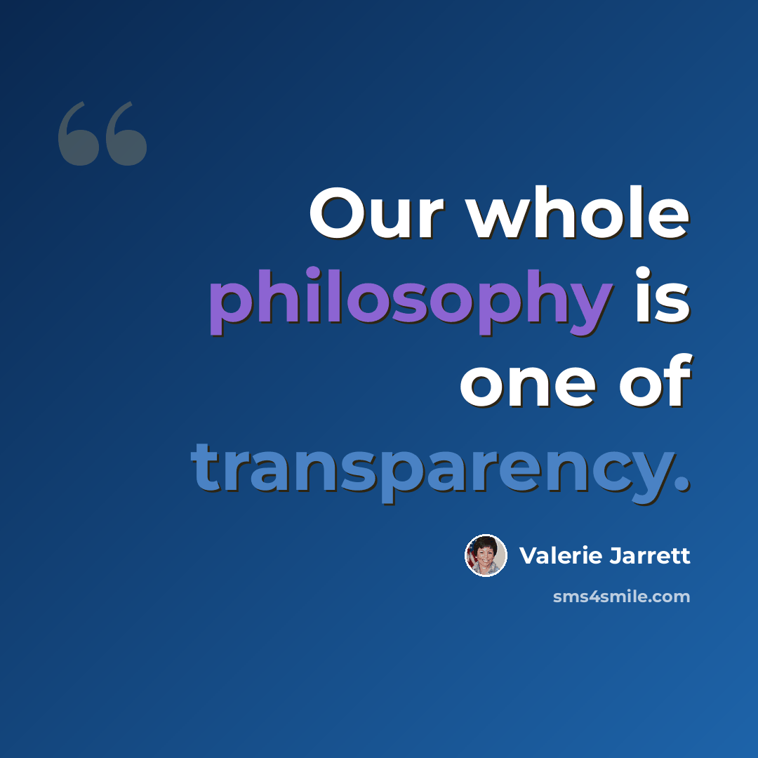 “Our whole philosophy is one of transparency.” quote by Valerie Jarrett