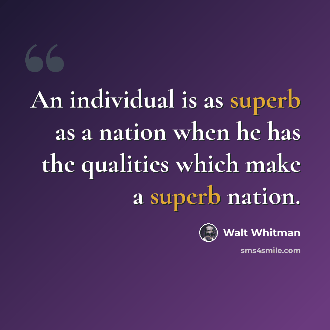 “An individual is as superb as a nation when he has the qualities which make a superb nation.” quote by Walt Whitman