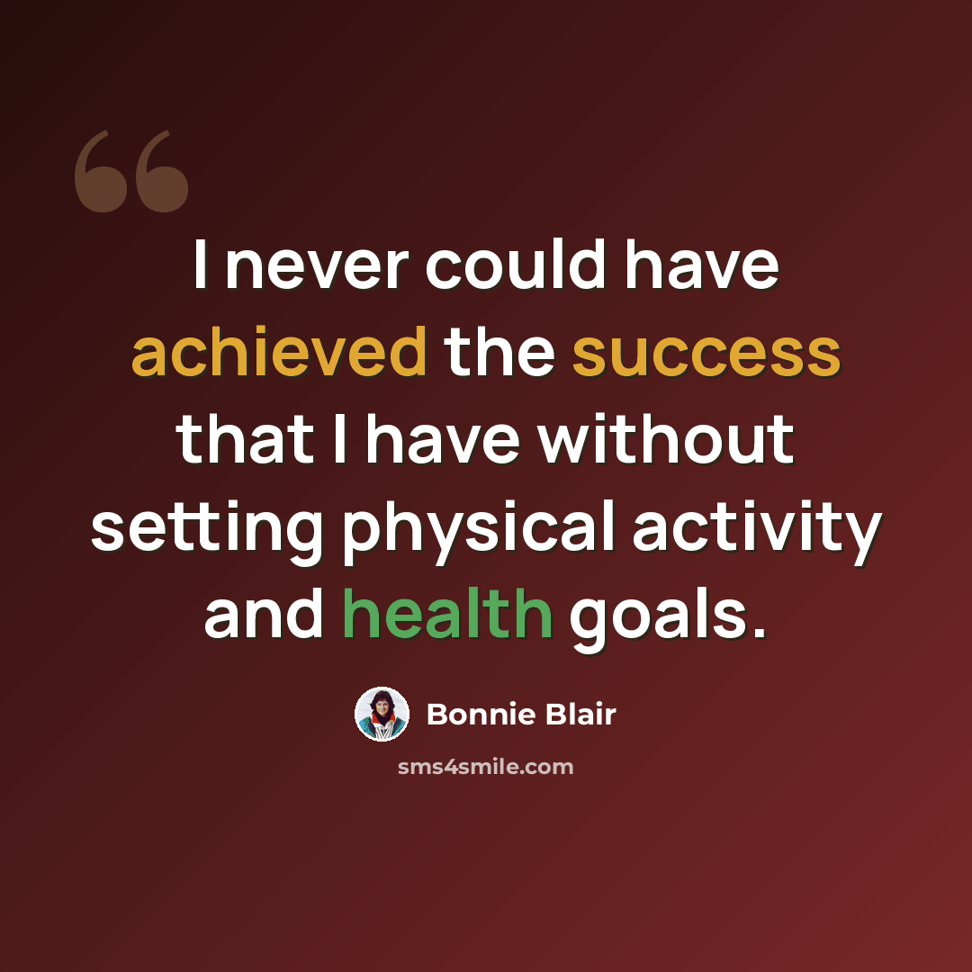 “I never could have achieved the success that I have without setting physical activity and health goals.” quote by Bonnie Blair