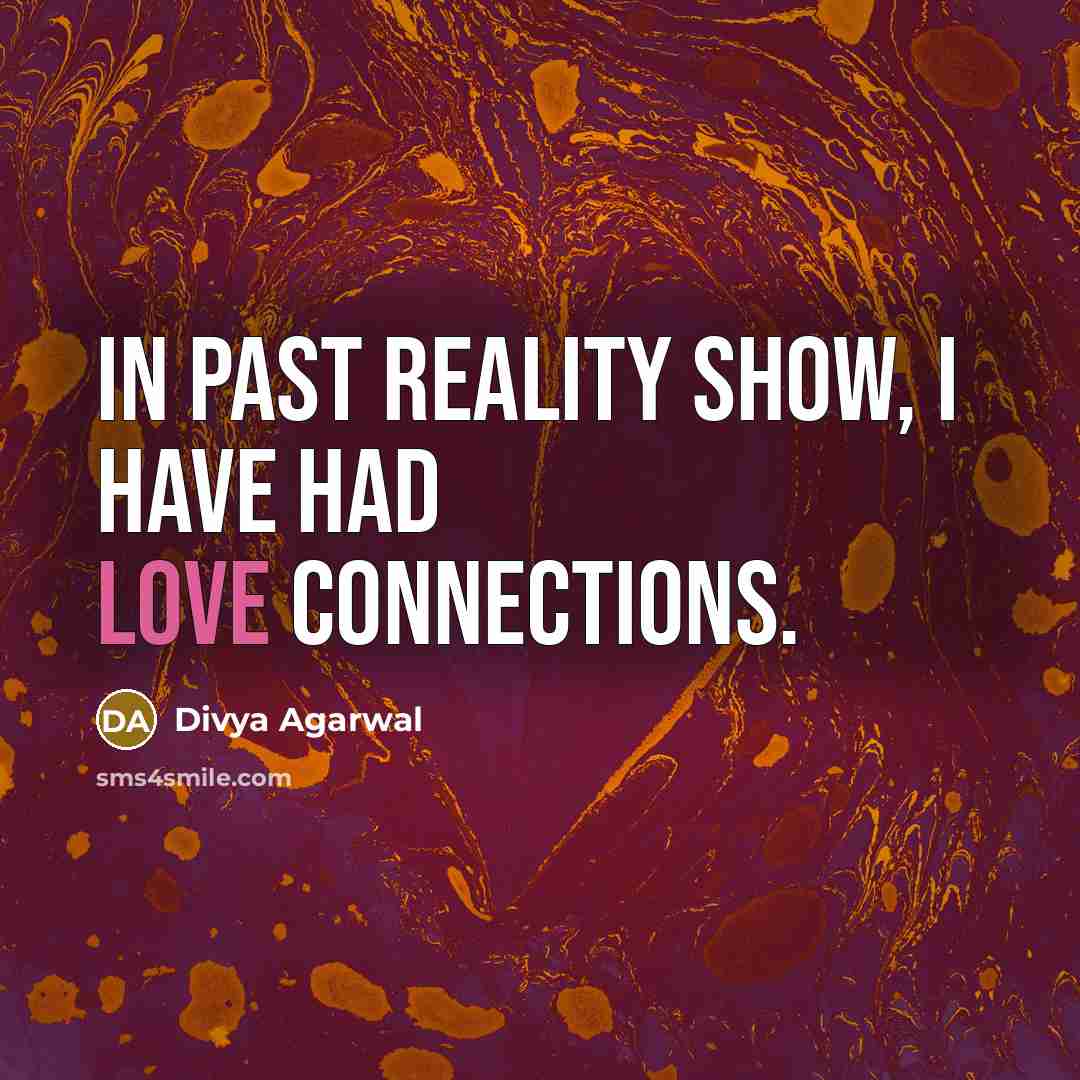 “In past reality show, I have had love connections.” quote by Divya Agarwal