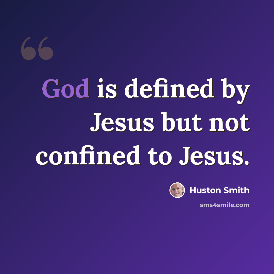 “God is defined by Jesus but not confined to Jesus.” quote by Huston Smith