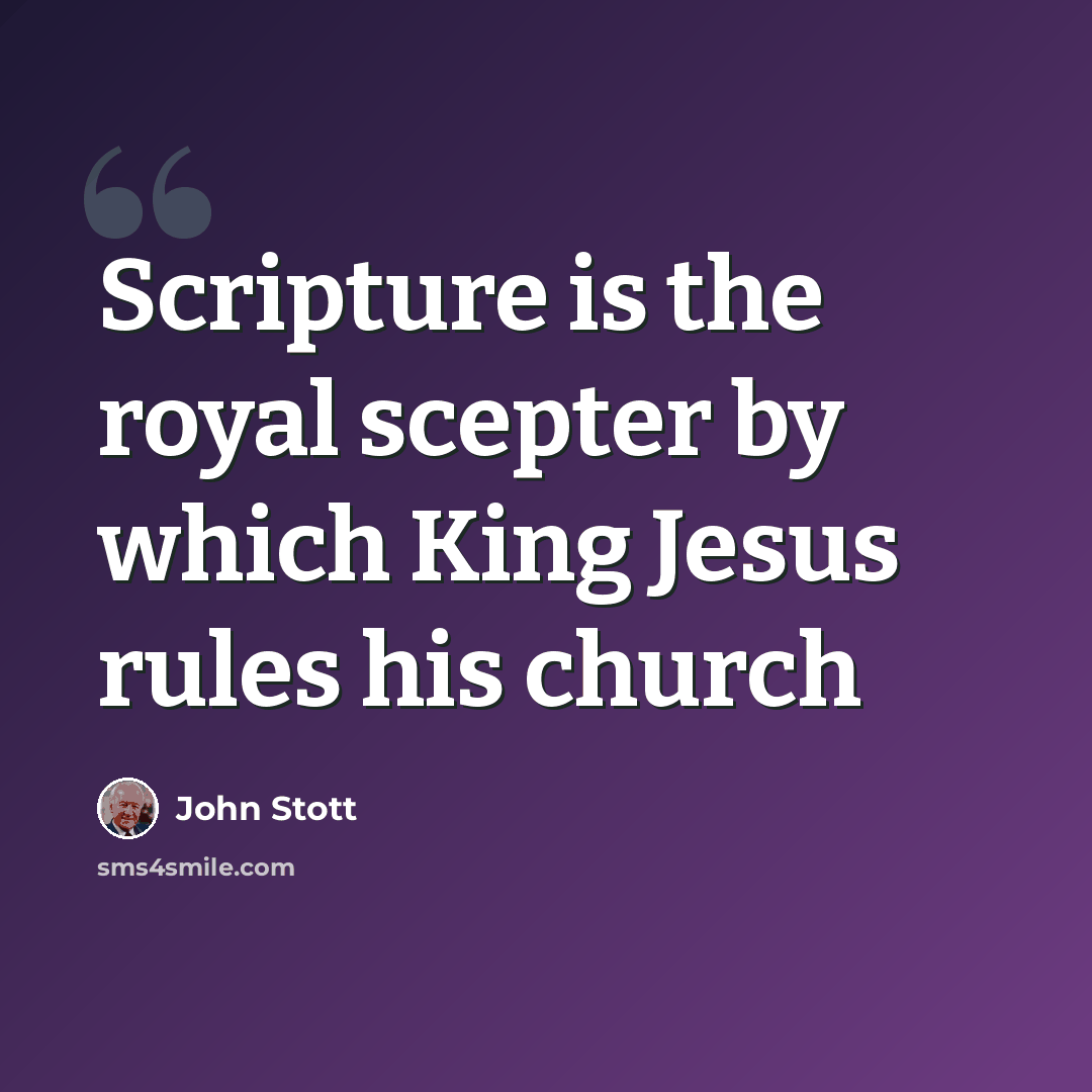 “Scripture is the royal scepter by which King Jesus rules his church” quote by John Stott