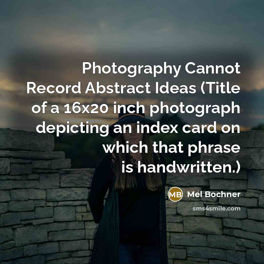 “Photography Cannot Record Abstract Ideas (Title of a 16x20 inch photograph depicting an index card on which that phrase is handwritten.)” quote by Mel Bochner