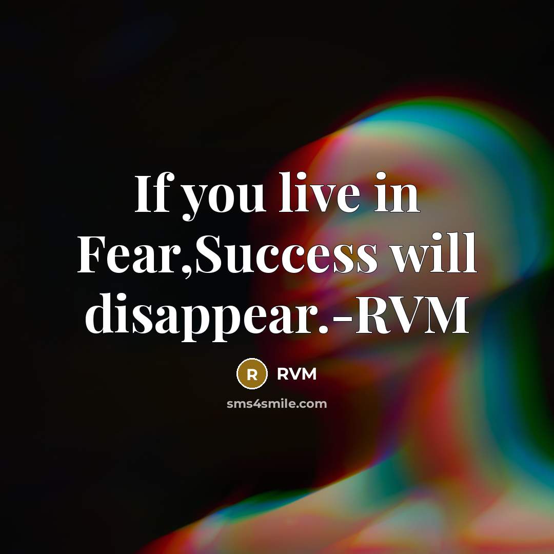 “If you live in Fear,Success will disappear.-RVM” quote by RVM