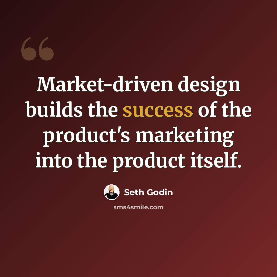 “Market-driven design builds the success of the product's marketing into the product itself.” quote by Seth Godin