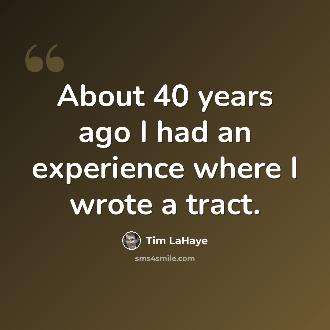 “About 40 years ago I had an experience where I wrote a tract.” quote by Tim LaHaye