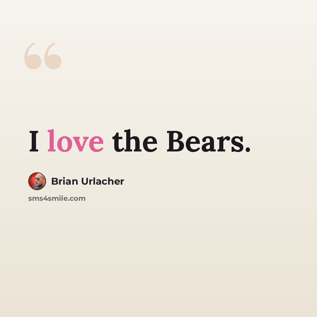 “I love the Bears.” quote by Brian Urlacher