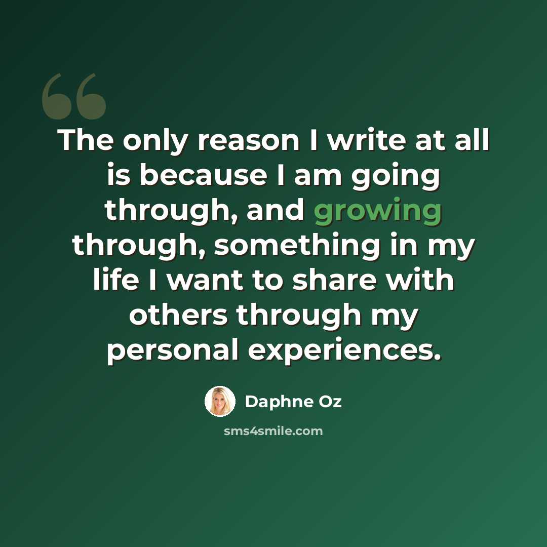 “The only reason I write at all is because I am going through, and growing through, something in my life I want to share with others through my personal experiences.” quote by Daphne Oz