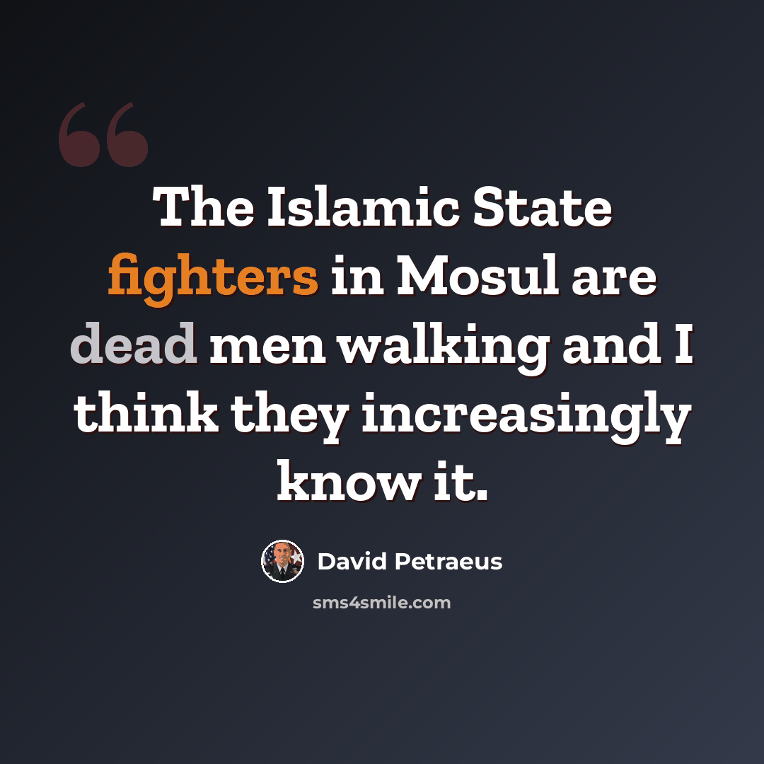 “The Islamic State fighters in Mosul are dead men walking and I think they increasingly know it.” quote by David Petraeus