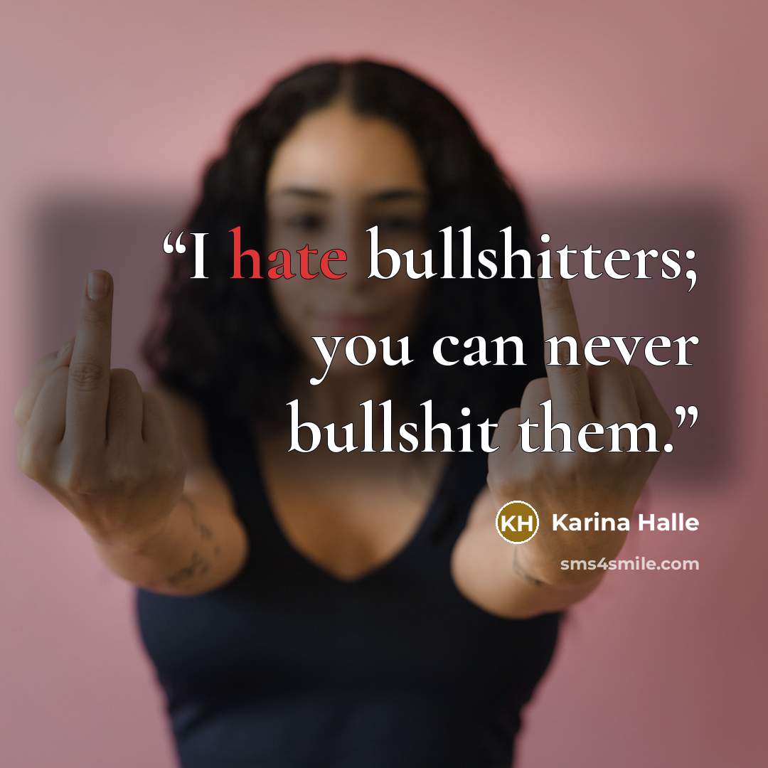 “I hate bullshitters; you can never bullshit them.” quote by Karina Halle