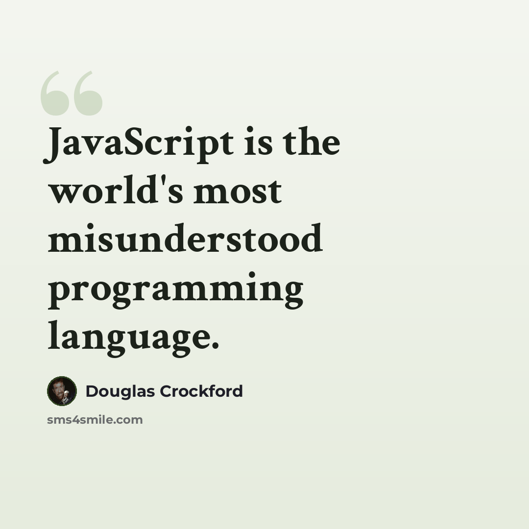 “JavaScript is the world's most misunderstood programming language.” quote by Douglas Crockford