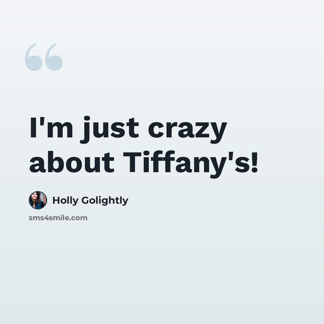 “I'm just crazy about Tiffany's!” quote by Holly Golightly