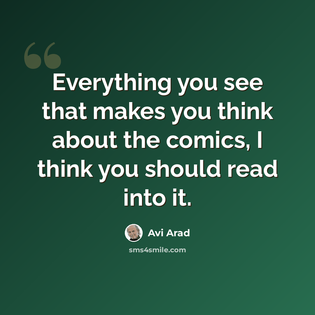“Everything you see that makes you think about the comics, I think you should read into it.” quote by Avi Arad