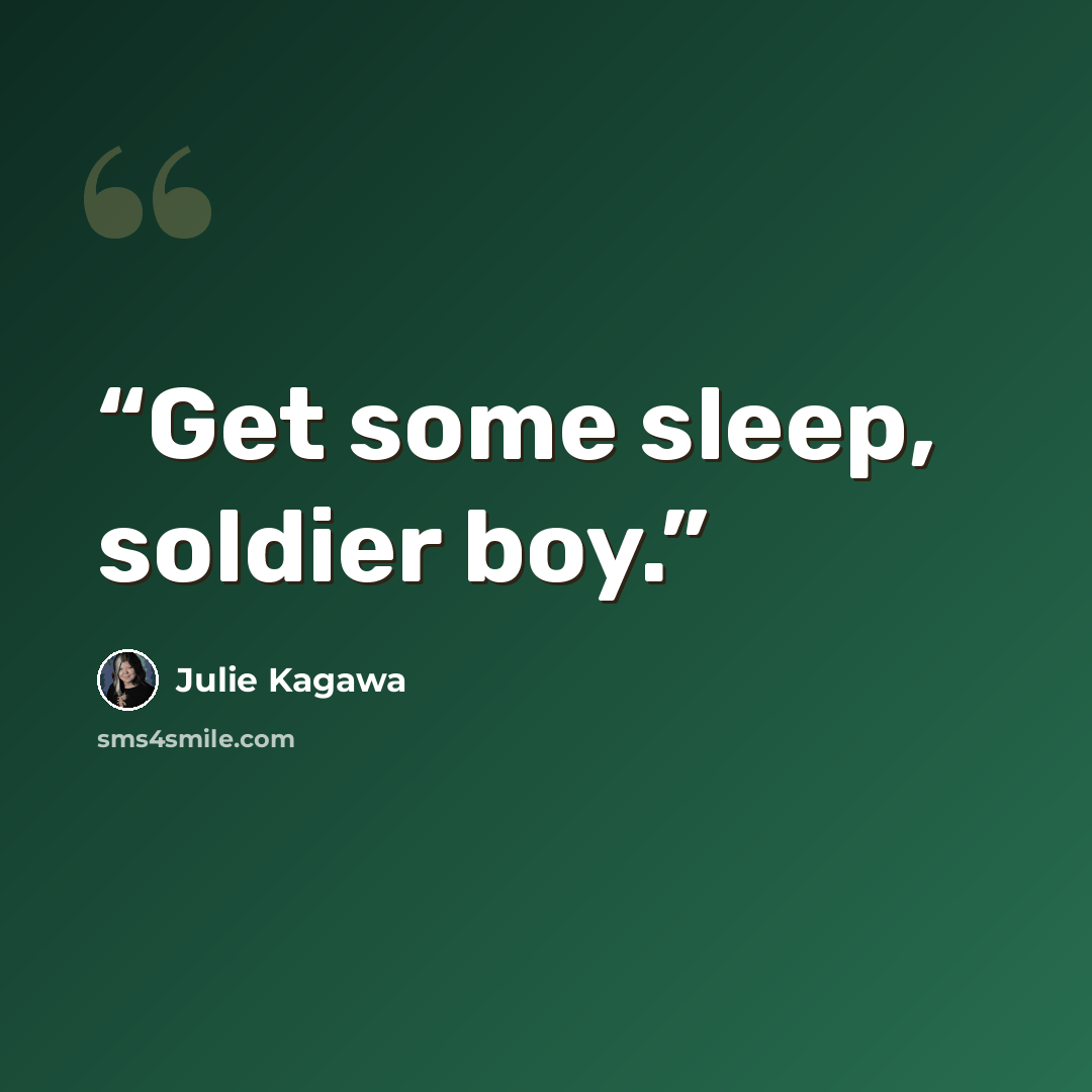 “Get some sleep, soldier boy.” quote by Julie Kagawa