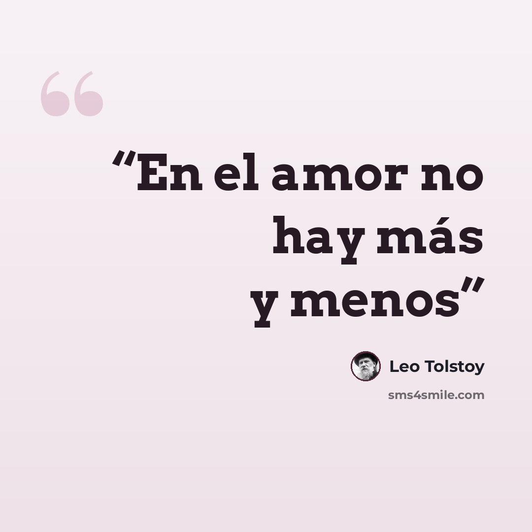“En el amor no hay más y menos” quote by Leo Tolstoy