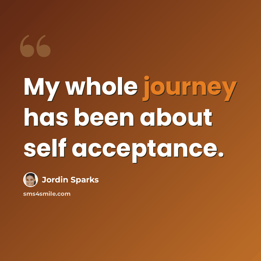 “My whole journey has been about self acceptance.” quote by Jordin Sparks