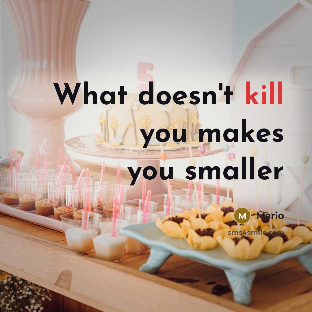 “What doesn't kill you makes you smaller” quote by Mario