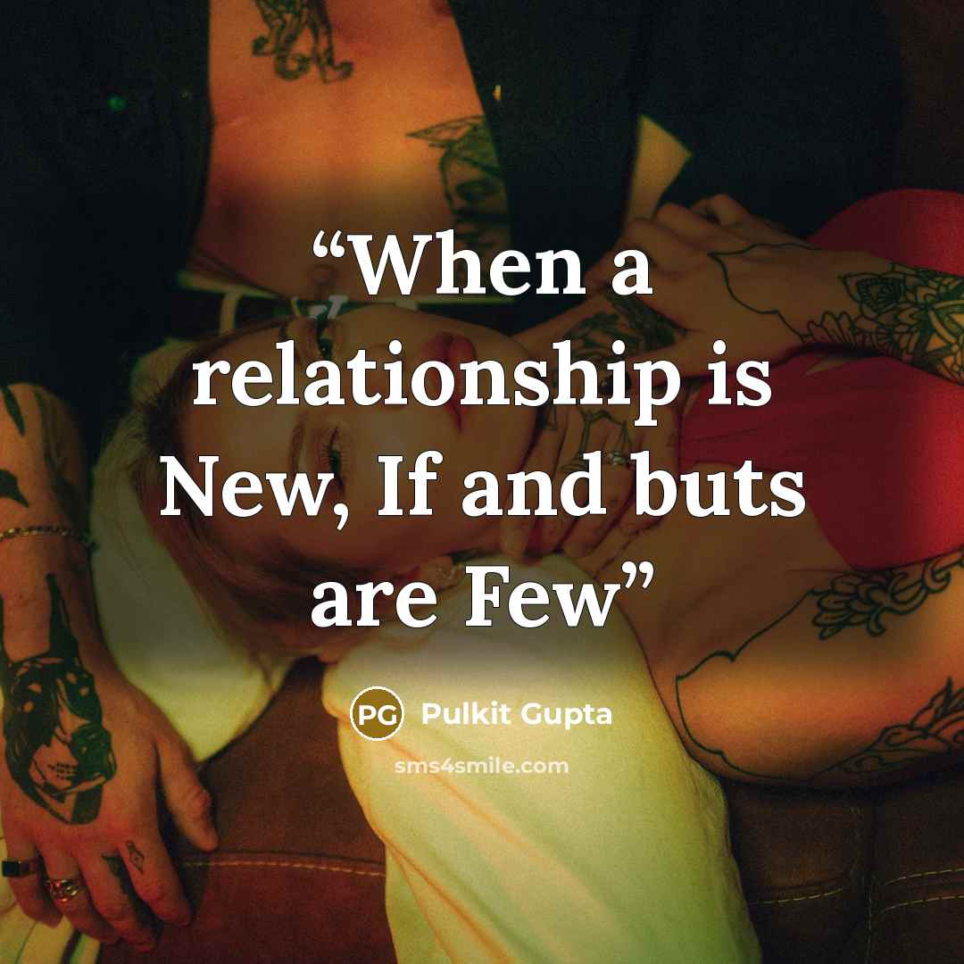 “When a relationship is New, If and buts are Few” quote by Pulkit Gupta