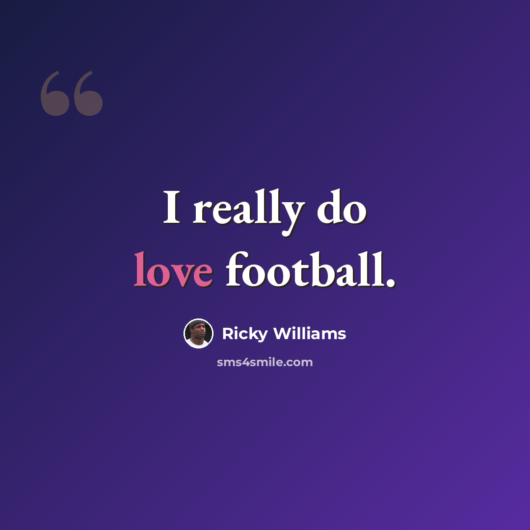 “I really do love football.” quote by Ricky Williams